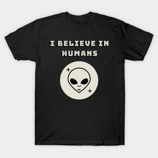 This Alien Believes In Humans T-Shirt